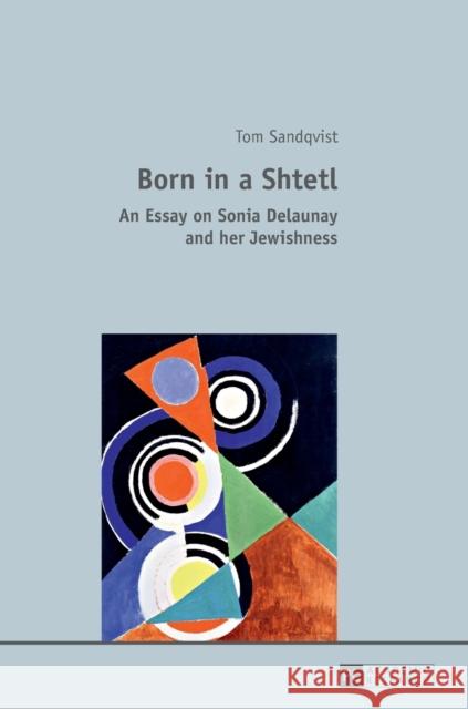 Born in a Shtetl: An Essay on Sonia Delaunay and Her Jewishness Sandqvist, Tom 9783631678886 Peter Lang Gmbh, Internationaler Verlag Der W
