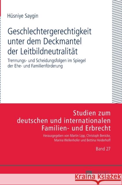 Geschlechtergerechtigkeit Unter Dem Deckmantel Der Leitbildneutralitaet: Trennungs- Und Scheidungsfolgen Im Spiegel Der Ehe- Und Familienfoerderung Wellenhofer, Marina 9783631678992