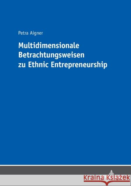 Multidimensionale Betrachtungsweisen Zu Ethnic Entrepreneurship Aigner, Petra 9783631679005 Peter Lang Ltd. International Academic Publis