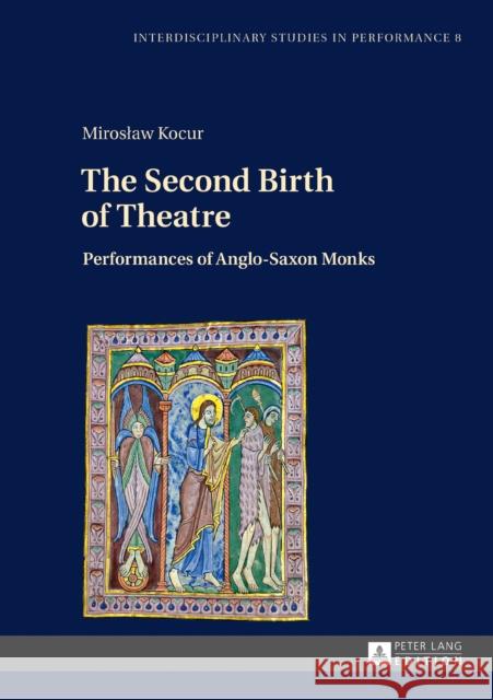 The Second Birth of Theatre: Performances of Anglo-Saxon Monks Kocur, Miroslaw 9783631679128 Peter Lang Gmbh, Internationaler Verlag Der W