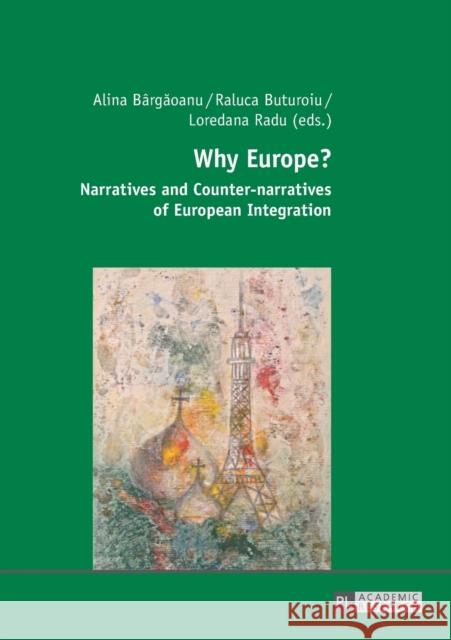 Why Europe?: Narratives and Counter-Narratives of European Integration Bârgaoanu, Alina 9783631679296 Peter Lang Gmbh, Internationaler Verlag Der W