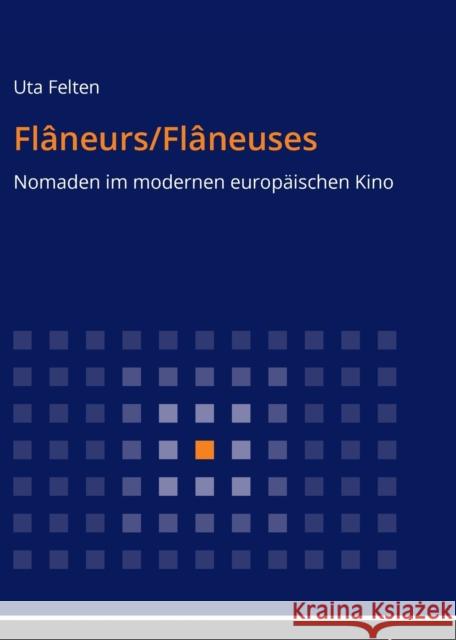 Flâneurs/Flâneuses: Nomaden Im Modernen Europaeischen Kino Felten, Uta 9783631679326 Peter Lang Gmbh, Internationaler Verlag Der W