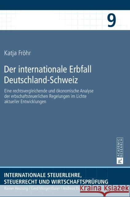 Der Internationale Erbfall Deutschland-Schweiz: Eine Rechtsvergleichende Und Oekonomische Analyse Der Erbschaftsteuerlichen Regelungen Im Lichte Aktue Heurung, Rainer 9783631679371