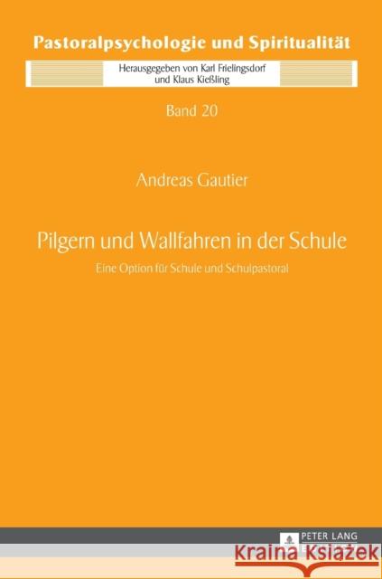 Pilgern Und Wallfahren in Der Schule: Eine Option Fuer Schule Und Schulpastoral Kießling, Klaus 9783631679449 Peter Lang Gmbh, Internationaler Verlag Der W