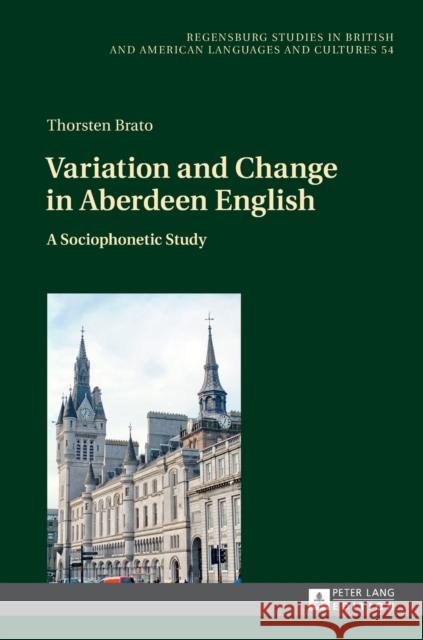 Variation and Change in Aberdeen English: A Sociophonetic Study Schneider, Edgar W. 9783631680933 Peter Lang Gmbh, Internationaler Verlag Der W