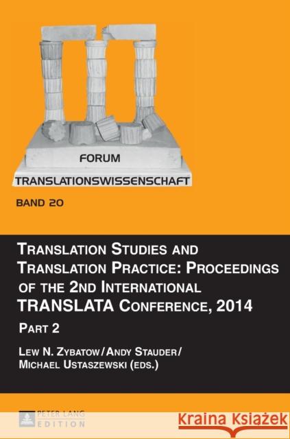 Translation Studies and Translation Practice: Proceedings of the 2nd International Translata Conference, 2014: Part 2 Zybatow, Lew N. 9783631680988 Peter Lang Gmbh, Internationaler Verlag Der W