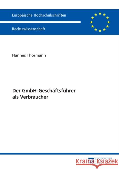 Der Gmbh-Geschaeftsfuehrer ALS Verbraucher Thormann, Hannes 9783631681046 Peter Lang Gmbh, Internationaler Verlag Der W