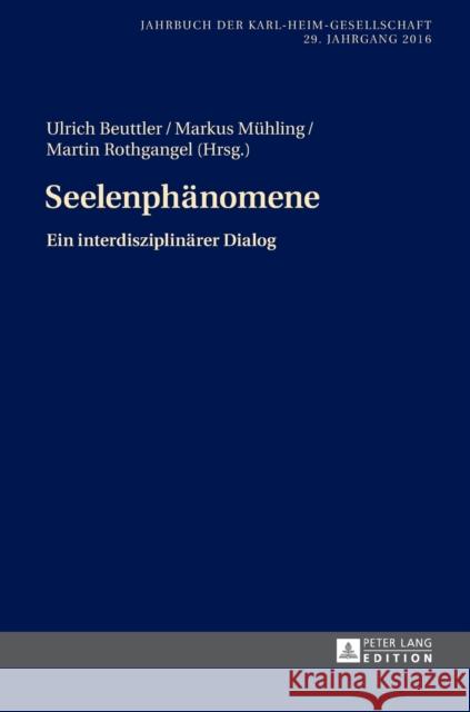 Seelenphaenomene: Ein Interdisziplinaerer Dialog. 29. Jahrgang 2016 Mühling, Markus 9783631681114 Peter Lang Gmbh, Internationaler Verlag Der W
