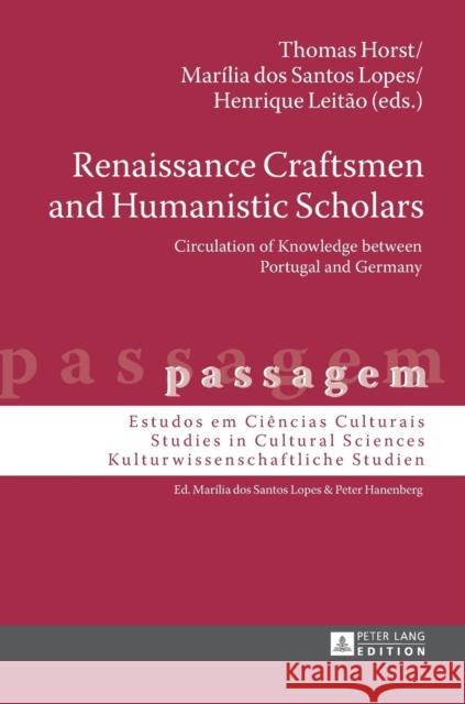 Renaissance Craftsmen and Humanistic Scholars: Circulation of Knowledge Between Portugal and Germany Horst, Thomas 9783631681138