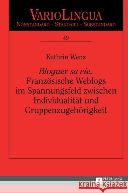 «Bloguer Sa Vie». Franzoesische Weblogs Im Spannungsfeld Zwischen Individualitaet Und Gruppenzugehoerigkeit Radtke, Edgar 9783631681183