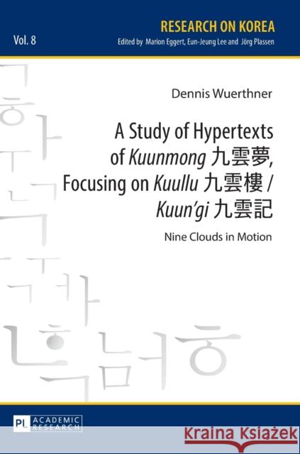 A Study of Hypertexts of «Kuunmong» 九雲夢, Focusing on «Kuullu» 九雲樓 / «Kuun'gi» 九雲記: Nine Eggert, Marion 9783631681213