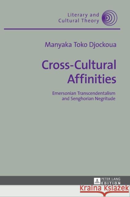 Cross-Cultural Affinities: Emersonian Transcendentalism and Senghorian Negritude Kalaga, Wojciech 9783631681251