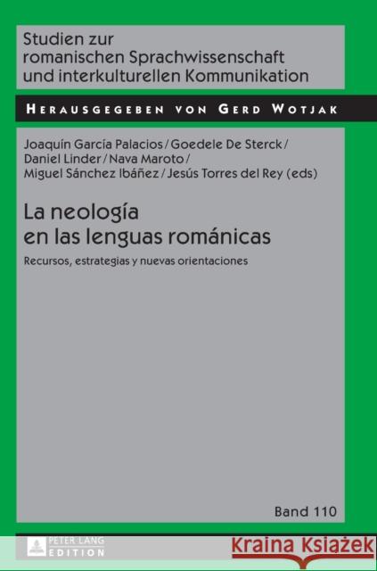 La Neología En Las Lenguas Románicas: Recursos, Estrategias Y Nuevas Orientaciones Wotjak, Gerd 9783631698624 Peter Lang Gmbh, Internationaler Verlag Der W