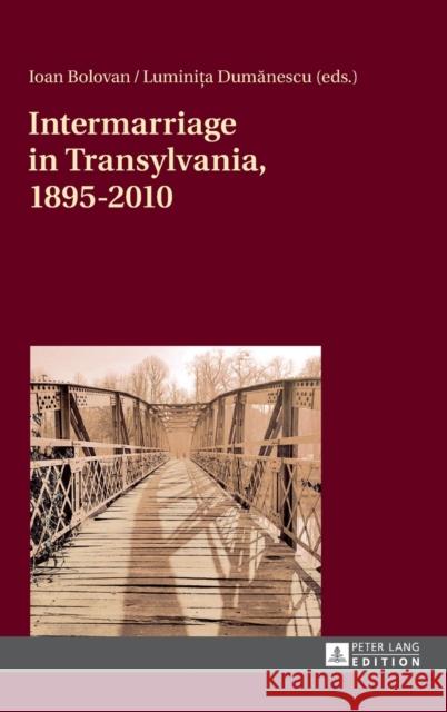 Intermarriage in Transylvania, 1895-2010 Ioan Bolovan Luminita Dumanescu 9783631702420 Peter Lang Gmbh, Internationaler Verlag Der W