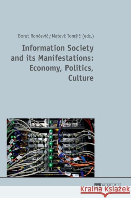 Information Society and Its Manifestations: Economy, Politics, Culture Roncevic, Borut 9783631703557 Peter Lang Gmbh, Internationaler Verlag Der W