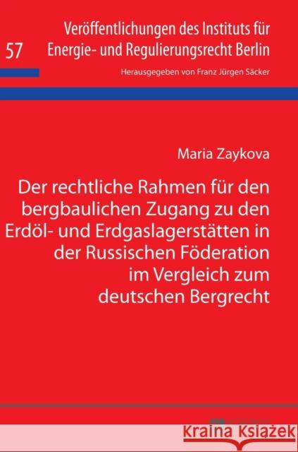 Der Rechtliche Rahmen Fuer Den Bergbaulichen Zugang Zu Den Erdoel- Und Erdgaslagerstaetten in Der Russischen Foederation Im Vergleich Zum Deutschen Be Säcker, F. J. 9783631707463