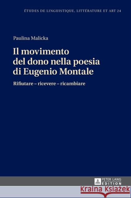 Il Movimento del Dono Nella Poesia Di Eugenio Montale: Rifiutare - Ricevere - Ricambiare Zaleska, Maria 9783631710302