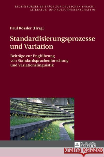 Standardisierungsprozesse Und Variation: Beitraege Zur Engfuehrung Von Standardsprachenforschung Und Variationslinguistik Rössler, Paul 9783631710944 Peter Lang Gmbh, Internationaler Verlag Der W