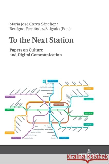 To the Next Station: Papers on Culture and Digital Communication Corvo Sánchez, Maria José 9783631713525 Peter Lang Gmbh, Internationaler Verlag Der W