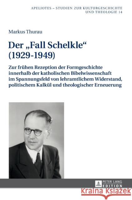 Der «Fall Schelkle» (1929-1949): Zur Fruehen Rezeption Der Formgeschichte Innerhalb Der Katholischen Bibelwissenschaft Im Spannungsfeld Von Lehramtlic Kampling, Rainer 9783631713976 Peter Lang Gmbh, Internationaler Verlag Der W