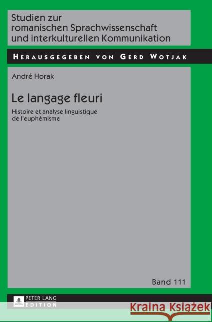 Le langage fleuri; Histoire et analyse linguistique de l'euphémisme Wotjak, Gerd 9783631714409