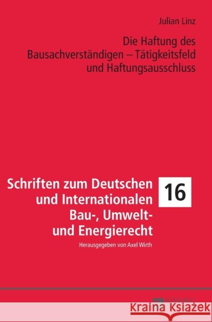 Die Haftung Des Bausachverstaendigen - Taetigkeitsfeld Und Haftungsausschluss Wirth, Axel 9783631714539
