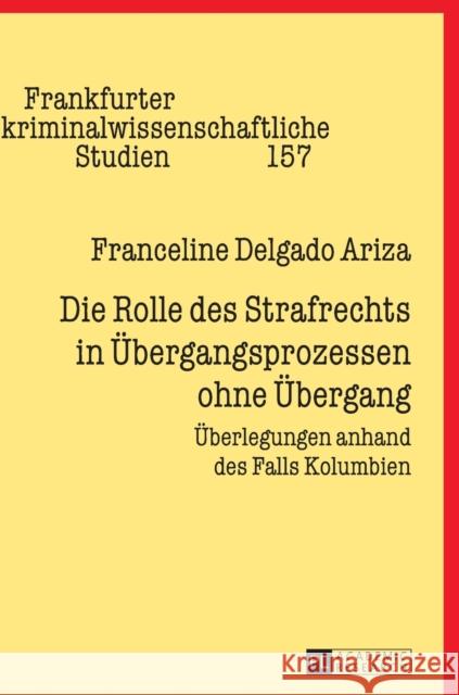 Die Rolle Des Strafrechts in Uebergangsprozessen Ohne Uebergang: Ueberlegungen Anhand Des Falls Kolumbien Prittwitz, Cornelius 9783631714768