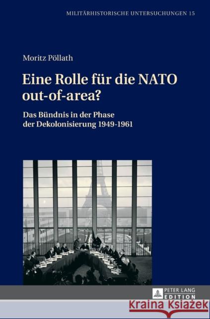 Eine Rolle Fuer Die NATO Out-Of-Area?: Das Buendnis in Der Phase Der Dekolonisierung 1949-1961 Niehuss, Merith 9783631715017 Peter Lang Gmbh, Internationaler Verlag Der W