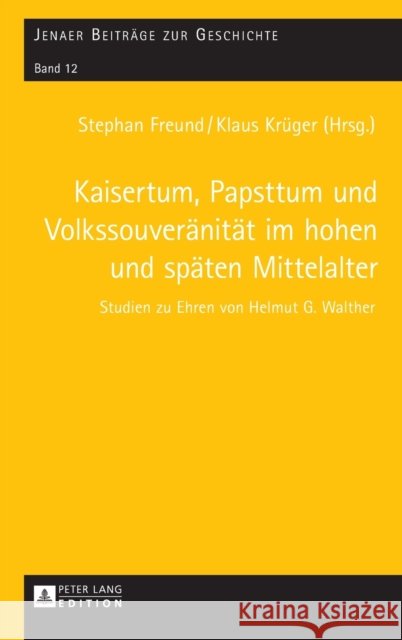 Kaisertum, Papsttum und Volkssouveränität im hohen und späten Mittelalter; Studien zu Ehren von Helmut G. Walther Walther, Helmut G. 9783631715055 Peter Lang Gmbh, Internationaler Verlag Der W