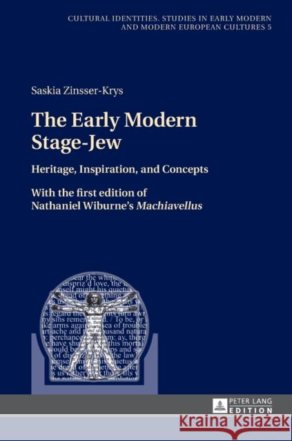 The Early Modern Stage-Jew: Heritage, Inspiration, and Concepts - With the First Edition of Nathaniel Wiburne's «Machiavellus» Fielitz, Sonja 9783631715093 Peter Lang AG