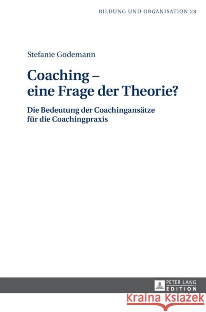 Coaching - Eine Frage Der Theorie?: Die Bedeutung Der Coachingansaetze Fuer Die Coachingpraxis Geissler, Harald 9783631715475 Peter Lang Gmbh, Internationaler Verlag Der W