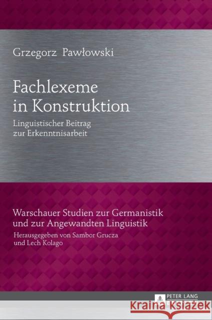 Fachlexeme in Konstruktion; Linguistischer Beitrag zur Erkenntnisarbeit Grucza, Sambor 9783631715512 Peter Lang Gmbh, Internationaler Verlag Der W