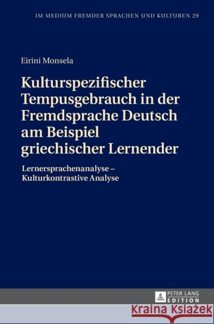 Kulturspezifischer Tempusgebrauch in Der Fremdsprache Deutsch Am Beispiel Griechischer Lernender: Lernersprachenanalyse - Kulturkontrastive Analyse Götze, Lutz 9783631715987