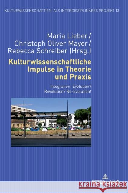 Kulturwissenschaftliche Impulse in Theorie Und Praxis: Integration: Evolution? Revolution? Re-Evolution! Kotte, Eugen 9783631716083