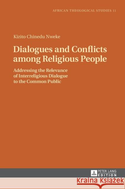 Dialogues and Conflicts Among Religious People: Addressing the Relevance of Interreligious Dialogue to the Common Public Udeani, Chibueze 9783631716274 Peter Lang Gmbh, Internationaler Verlag Der W