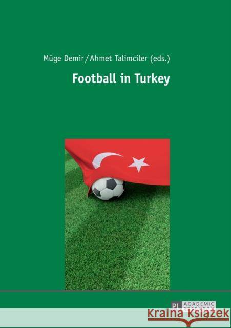 Football in Turkey Muge Demir Ahmet Talimciler 9783631716472