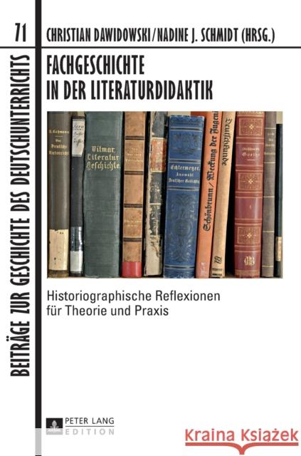 Fachgeschichte in Der Literaturdidaktik: Historiographische Reflexionen Fuer Theorie Und Praxis Dawidowski, Christian 9783631716618 Peter Lang Gmbh, Internationaler Verlag Der W