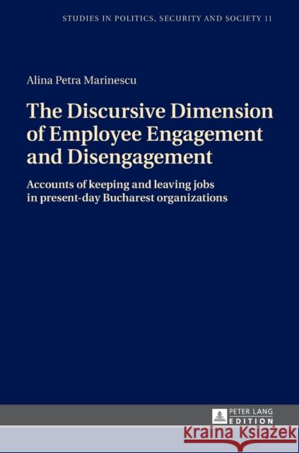 The Discursive Dimension of Employee Engagement and Disengagement: Accounts of Keeping and Leaving Jobs in Present-Day Bucharest Organizations Sulowski, Stanislaw 9783631716779 Peter Lang AG
