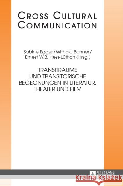 Transitraeume Und Transitorische Begegnungen in Literatur, Theater Und Film Hess-Lüttich, E. W. B. 9783631716908 Peter Lang Gmbh, Internationaler Verlag Der W
