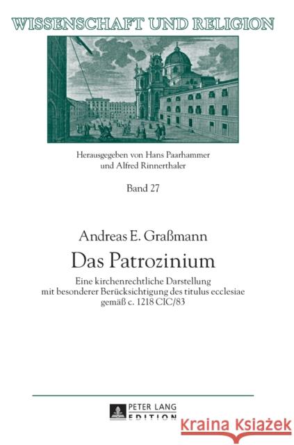 Das Patrozinium: Eine Kirchenrechtliche Darstellung Mit Besonderer Beruecksichtigung Des Titulus Ecclesiae Gemaeß C. 1218 CIC/83 Rinnerthaler, Alfred 9783631717066 Peter Lang Gmbh, Internationaler Verlag Der W