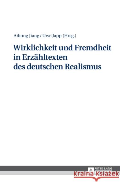 Wirklichkeit Und Fremdheit in Erzaehltexten Des Deutschen Realismus Jiang, Aihong 9783631717103 Peter Lang Gmbh, Internationaler Verlag Der W