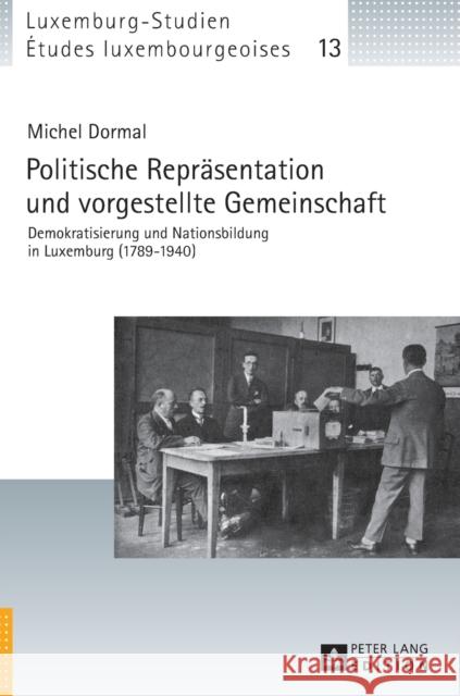 Politische Repraesentation Und Vorgestellte Gemeinschaft: Demokratisierung Und Nationsbildung in Luxemburg (1789-1940) Université Du Luxembourg 9783631717318 Peter Lang Gmbh, Internationaler Verlag Der W