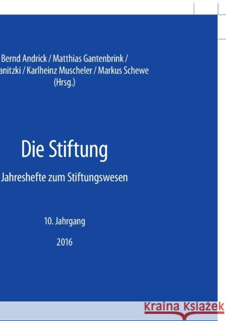 Die Stiftung; Jahreshefte zum Stiftungswesen - 10. Jahrgang, 2016 Andrick, Bernd 9783631717417 Peter Lang Gmbh, Internationaler Verlag Der W