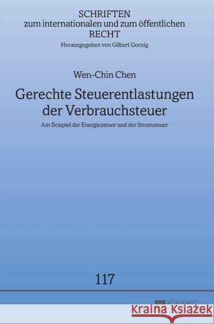 Gerechte Steuerentlastungen der Verbrauchsteuer; Am Beispiel der Energiesteuer und der Stromsteuer Gornig, Gilbert 9783631717844