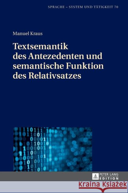 Textsemantik Des Antezedenten Und Semantische Funktion Des Relativsatzes Ehrhardt, Horst 9783631718209 Peter Lang Gmbh, Internationaler Verlag Der W