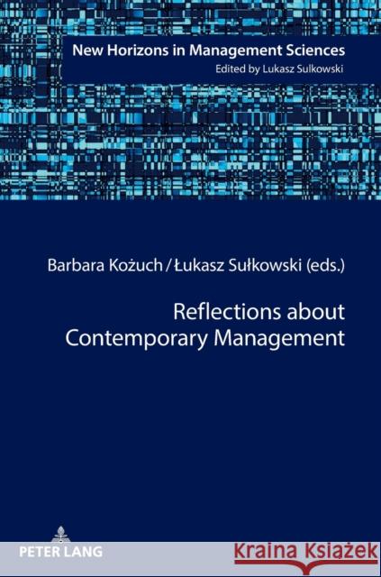 Reflections about Contemporary Management Mateusz Lewandowski Barbara Kozuch Lukasz Sulkowski 9783631718353