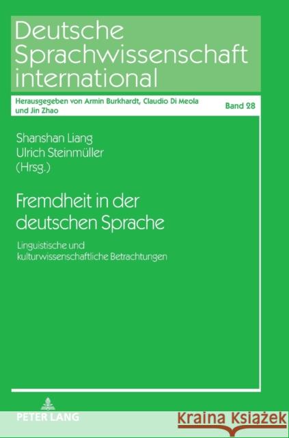 Fremdheit in Der Deutschen Sprache: Linguistische Und Kulturwissenschaftliche Betrachtungen Shanshan Liang Ulrich Steinmuller 9783631718391
