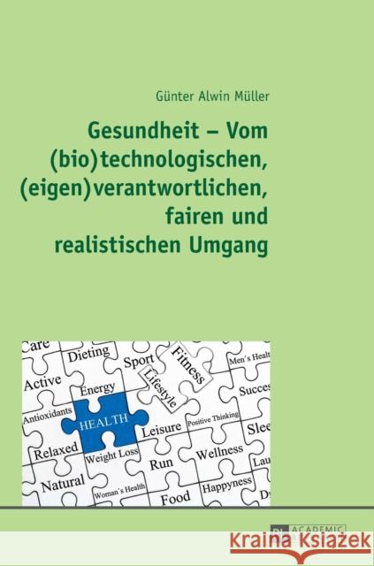 Gesundheit - Vom (Bio)Technologischen, (Eigen)Verantwortlichen, Fairen Und Realistischen Umgang Müller, Günter Alwin 9783631718469