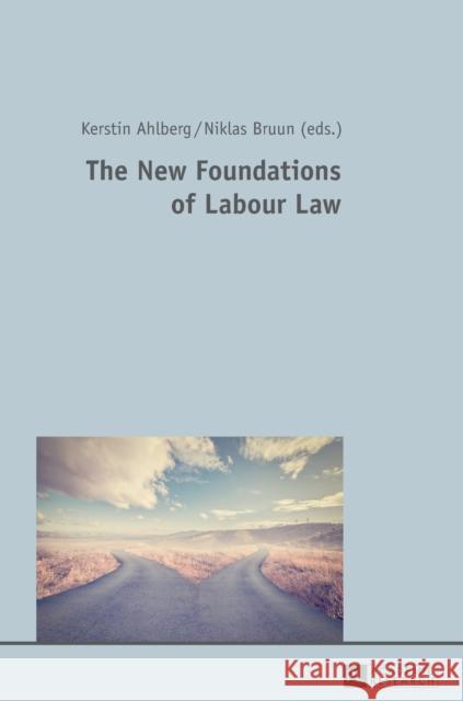 The New Foundations of Labour Law Niklas Bruun Kerstin Ahlberg  9783631718506