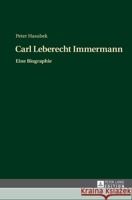 Carl Leberecht Immermann: Eine Biographie Hasubek, Peter 9783631719411 Peter Lang Gmbh, Internationaler Verlag Der W
